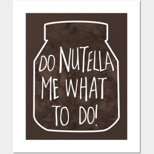 Do NUTELLA me what to do! Posters and Art